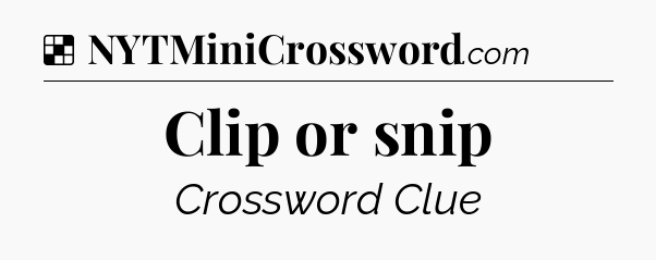 Solution: Clip or snip - NYT Crossword