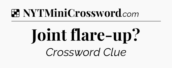 Solution: Joint flare-up - NYT Crossword