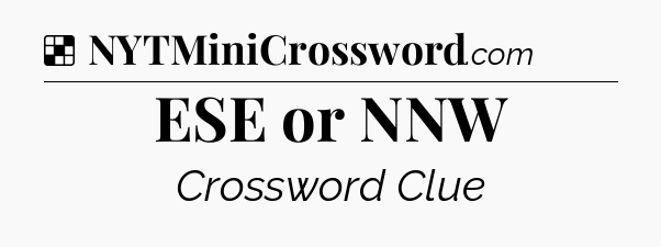 Solution: ESE or NNW - NYT Crossword