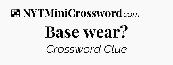Solution: Base wear - NYT Crossword