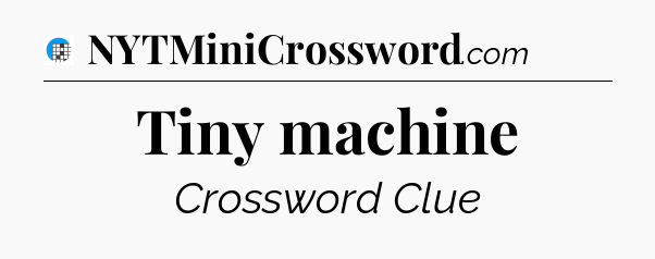 Tiny machine Crossword Clue