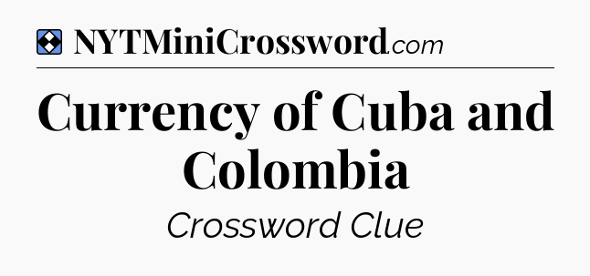 Solution: Currency of Cuba and Colombia - NYT Mini Crossword
