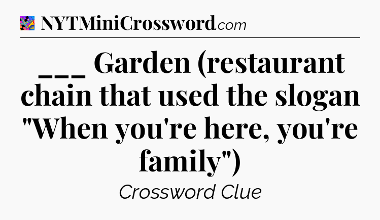 ___ Garden (restaurant chain that used the slogan 