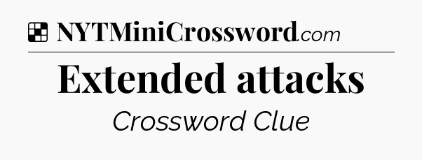 Solution: Extended attacks - NYT Crossword