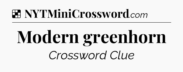 Solution: Modern greenhorn - NYT Crossword