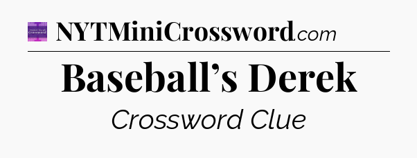 Baseball’s Derek - Thomas Joseph Crossword