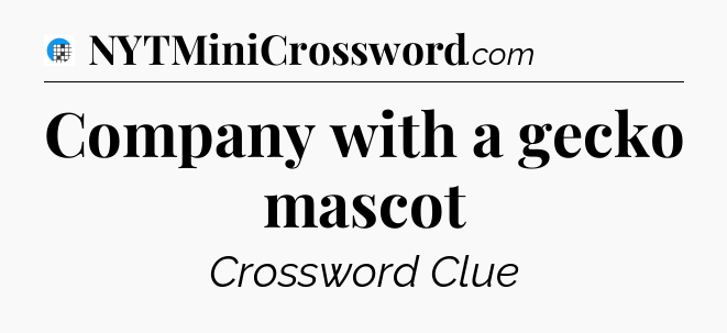 Company with a gecko mascot Crossword Clue