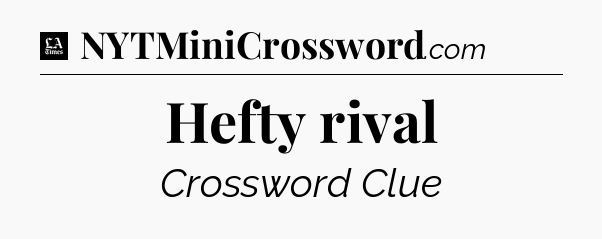 Hefty rival - LA Times Crossword