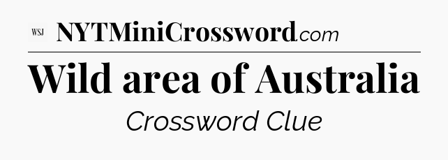 Wild area of Australia - WSJ Crossword