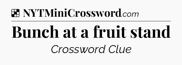 Solution: Bunch at a fruit stand - NYT Crossword