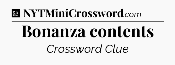 Bonanza contents - LA Times Crossword