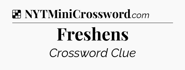 Solution: Freshens - NYT Crossword