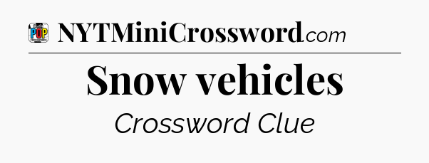 Snow vehicles Crossword Clue