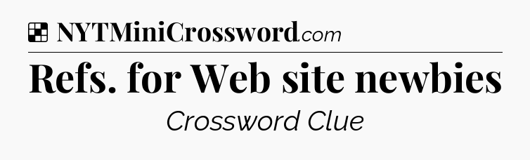 Solution: Refs. for Web site newbies - NYT Crossword