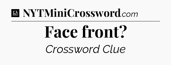 Face front - LA Times Crossword