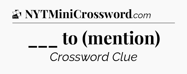 ___ to (mention) - Daily Themed Classic Crossword