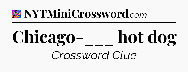 Chicago-___ hot dog Crossword Clue