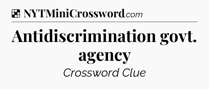 Solution: Antidiscrimination govt. agency - NYT Crossword