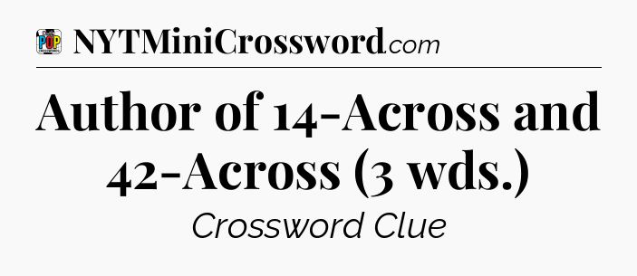 Author of 14-Across and 42-Across (3 wds.) Crossword Clue
