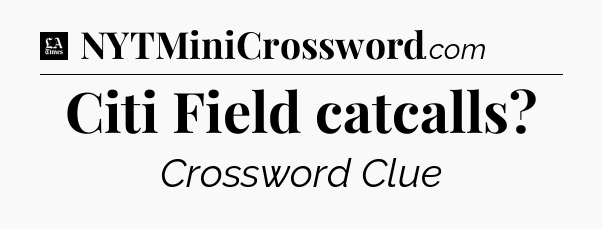 Citi Field catcalls - LA Times Crossword