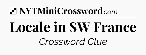 Solution: Locale in SW France - NYT Crossword