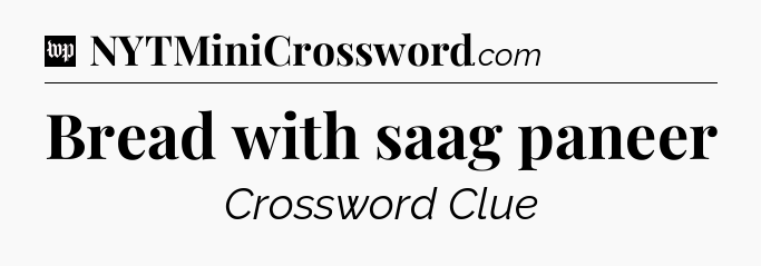 Bread with saag paneer Crossword Clue