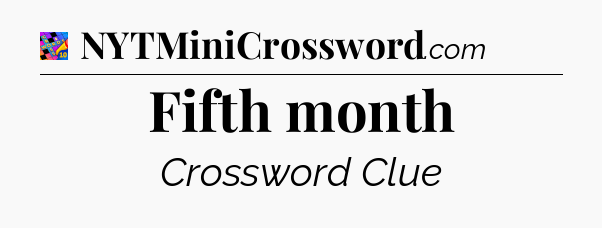 Fifth month Crossword Clue
