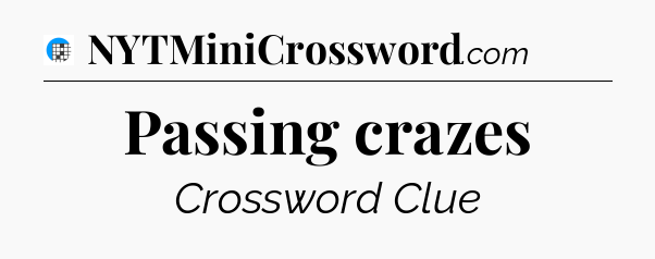 Passing crazes Crossword Clue