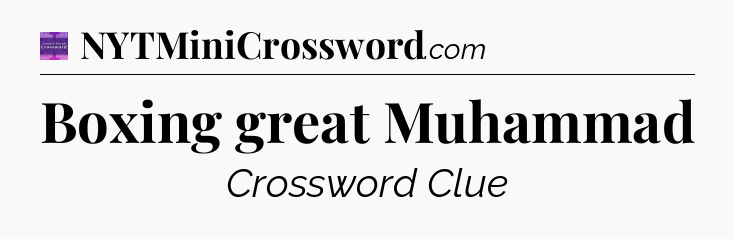 Boxing great Muhammad - Thomas Joseph Crossword
