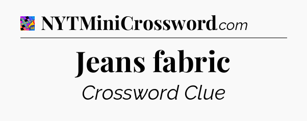 Jeans fabric Crossword Clue