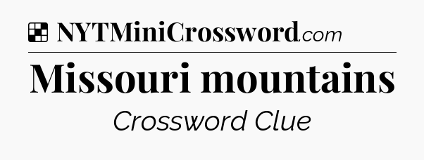 Solution: Missouri mountains - NYT Crossword
