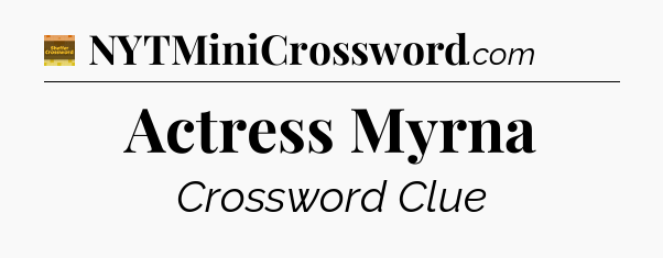 Actress Myrna - Eugene Sheffer Crossword