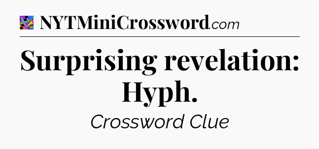 Surprising revelation: Hyph Crossword Clue