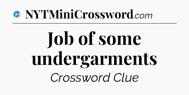 Job of some undergarments Crossword Clue