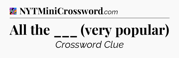 All the ___ (very popular) Crossword Clue