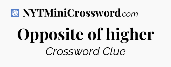 Opposite of higher Puzzle Page Crossword Clue
