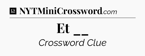 Et __ - LA Times Crossword