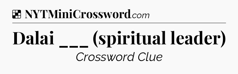 Solution: Dalai ___ (spiritual leader) - NYT Crossword