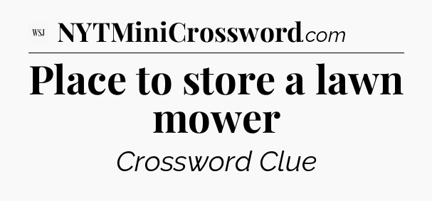 Place to store a lawn mower - WSJ Crossword