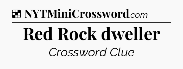 Solution: Red Rock dweller - NYT Crossword