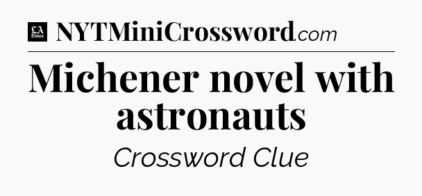 Michener novel with astronauts - LA Times Crossword