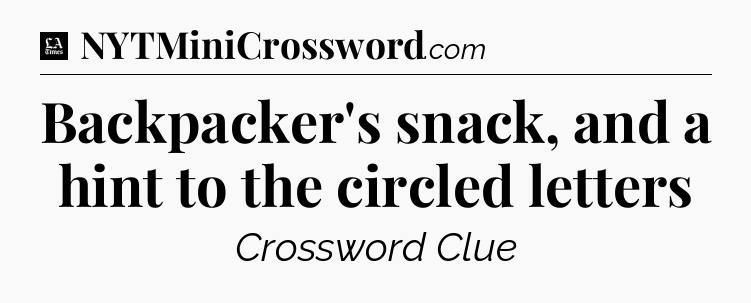 Backpacker's snack, and a hint to the circled letters - LA Times Crossword