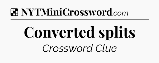 Solution: Converted splits - NYT Crossword