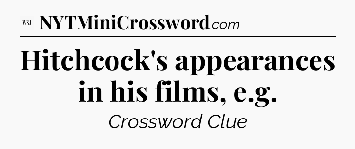 Hitchcock's appearances in his films, e.g - WSJ Crossword