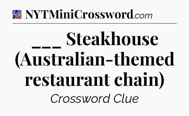 ___ Steakhouse (Australian-themed restaurant chain) Crossword Clue