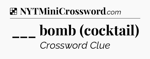 Solution: ___ bomb (cocktail) - NYT Crossword
