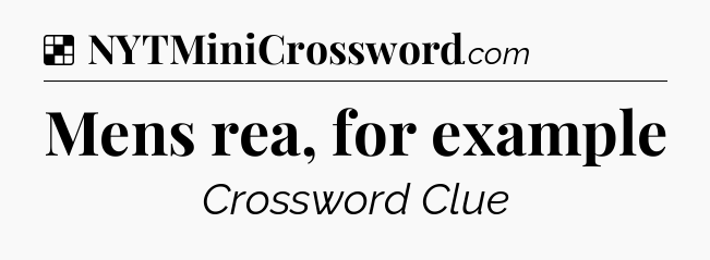 Solution: Mens rea, for example - NYT Crossword
