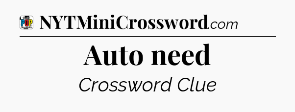 Auto need Crossword Clue