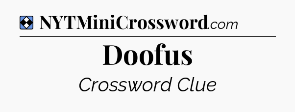 Solution: Doofus - NYT Mini Crossword