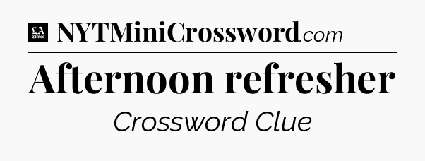 Afternoon refresher - LA Times Crossword